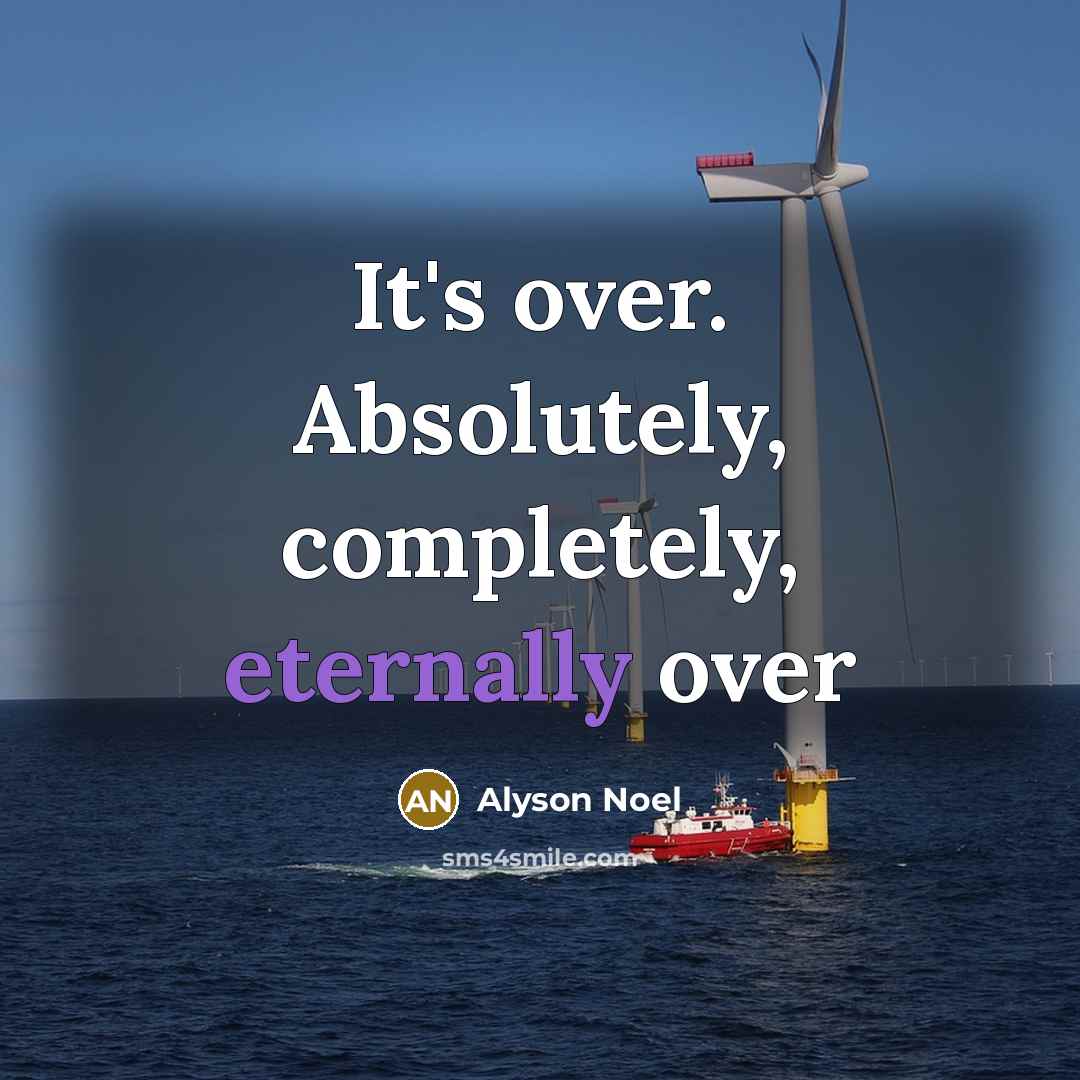 “It's over. Absolutely, completely, eternally over” quote by Alyson Noel