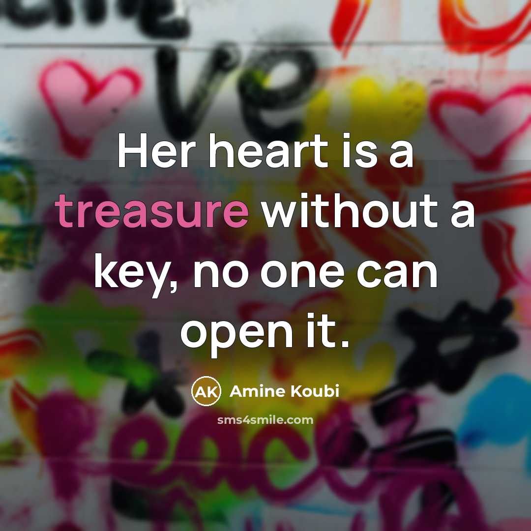 “Her heart is a treasure without a key, no one can open it.” quote by Amine Koubi