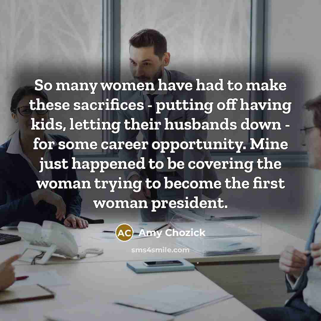 “So many women have had to make these sacrifices -…” quote by Amy Chozick