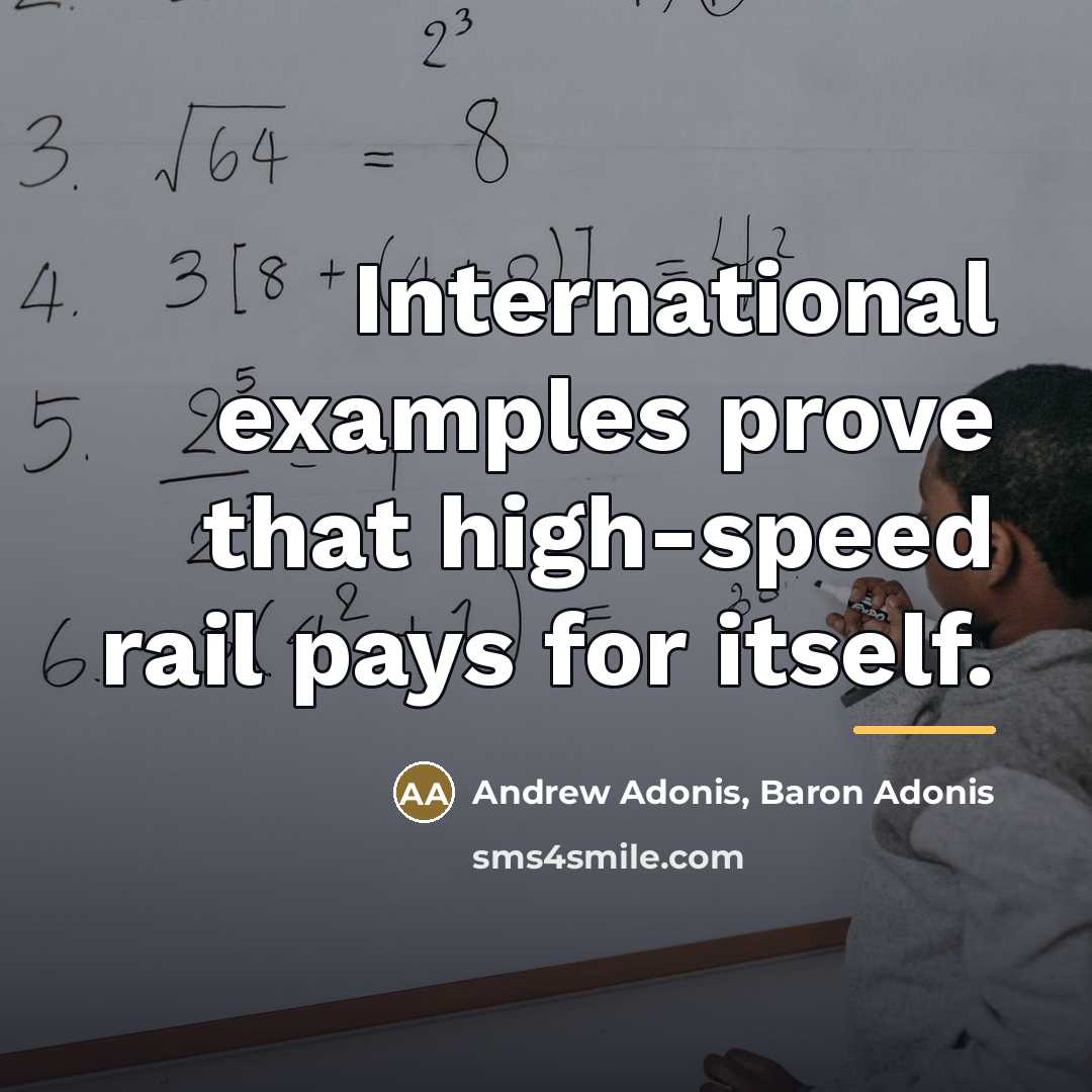 “International examples prove that high-speed rail pays for itself.…” quote by Andrew Adonis, Baron Adonis