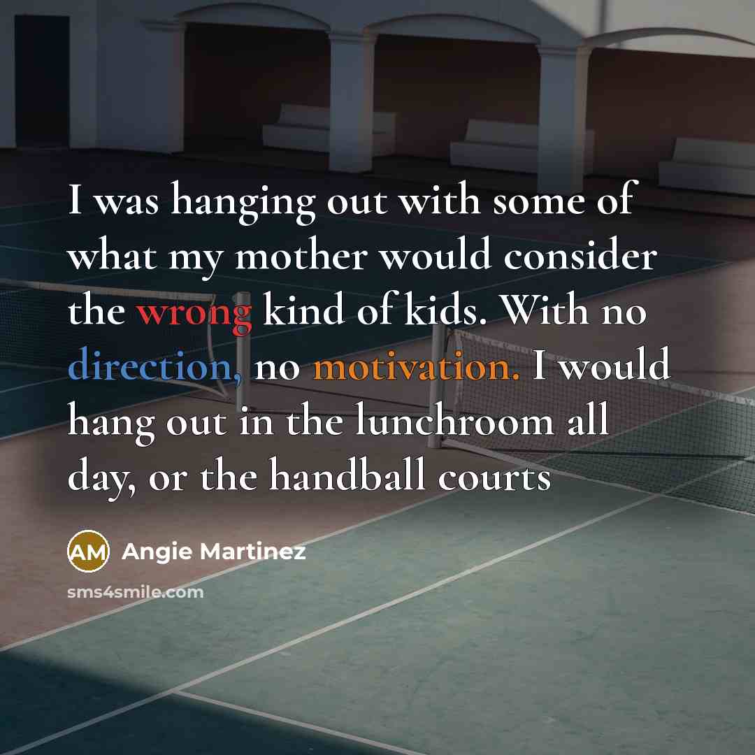 “I was hanging out with some of what my mother…” quote by Angie Martinez