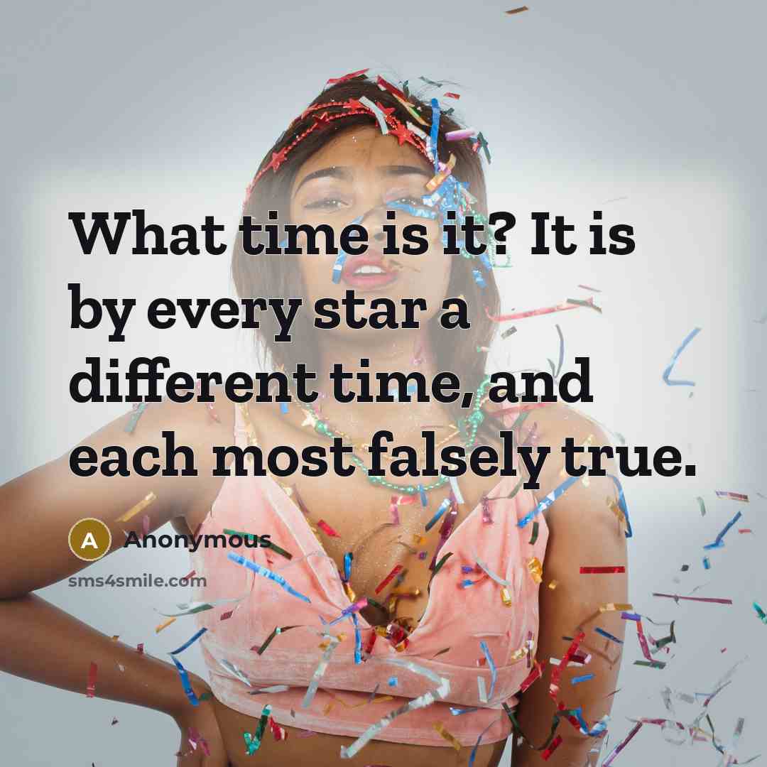 “What time is it? It is by every star a…” quote by Anonymous