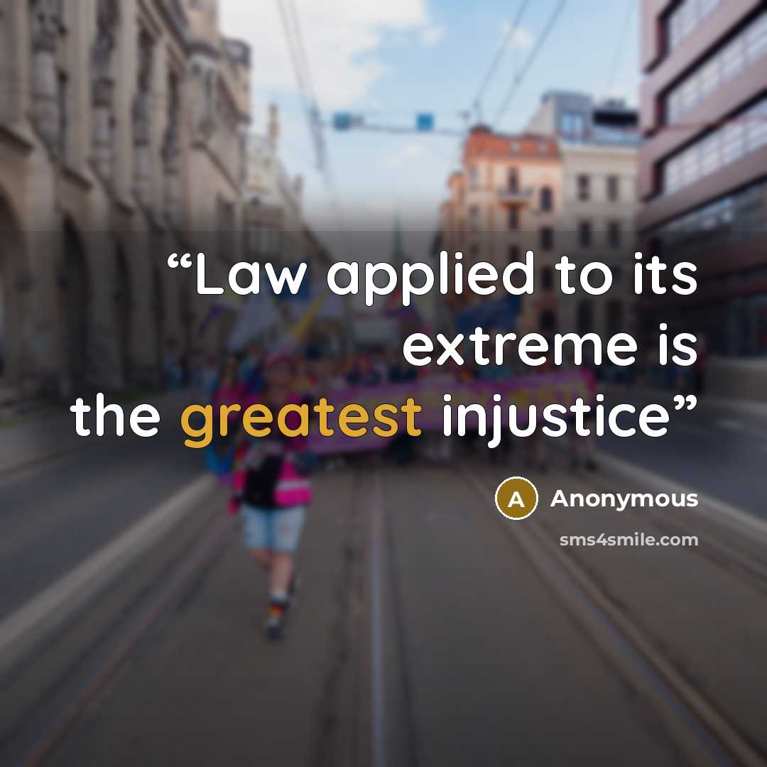 “Law applied to its extreme is the greatest injustice” quote by Anonymous