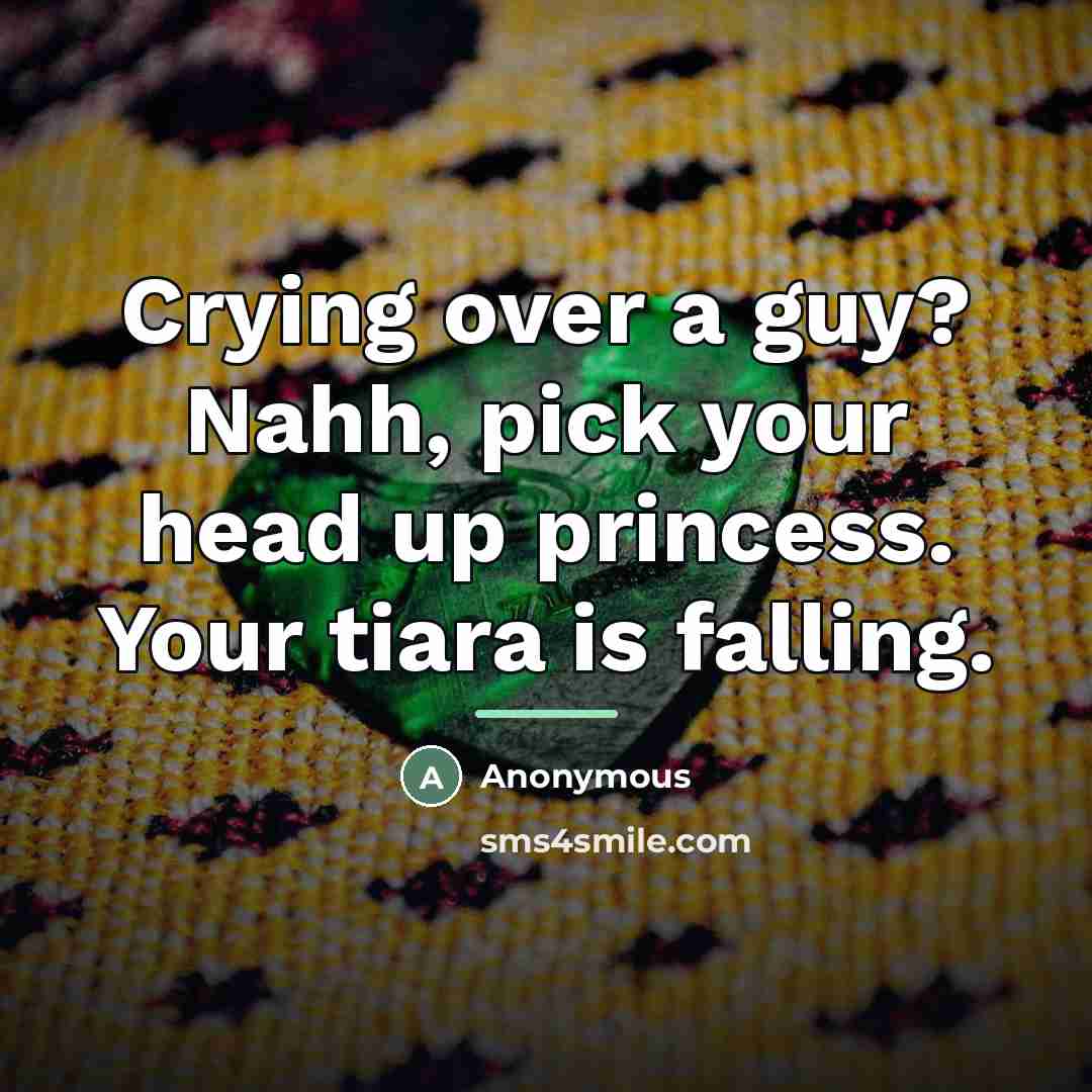 “Crying over a guy? Nahh, pick your head up princess.…” quote by Anonymous