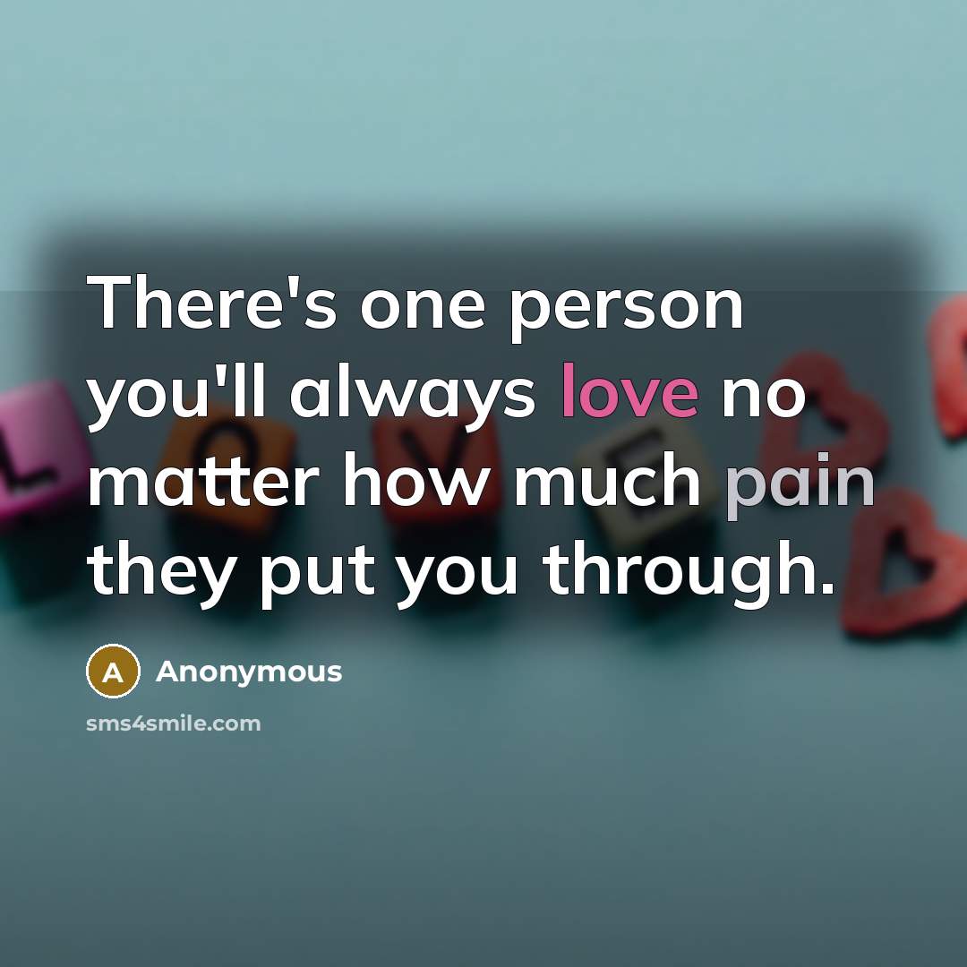 “There's one person you'll always love no matter how much…” quote by Anonymous