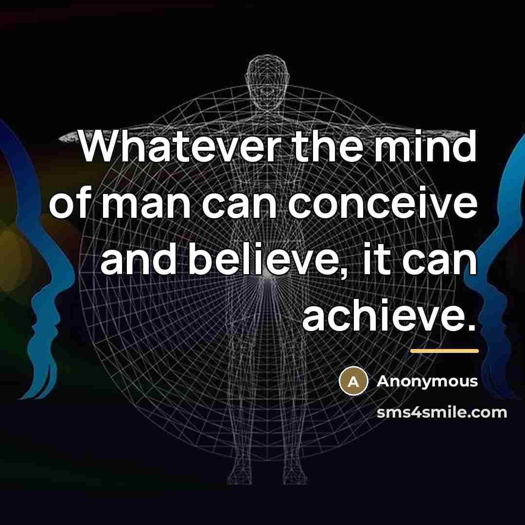 “Whatever the mind of man can conceive and believe, it…” quote by Anonymous
