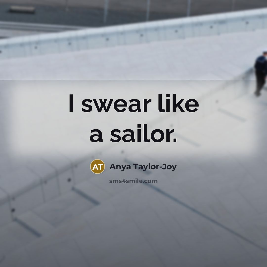 “I swear like a sailor.…” quote by Anya Taylor-Joy