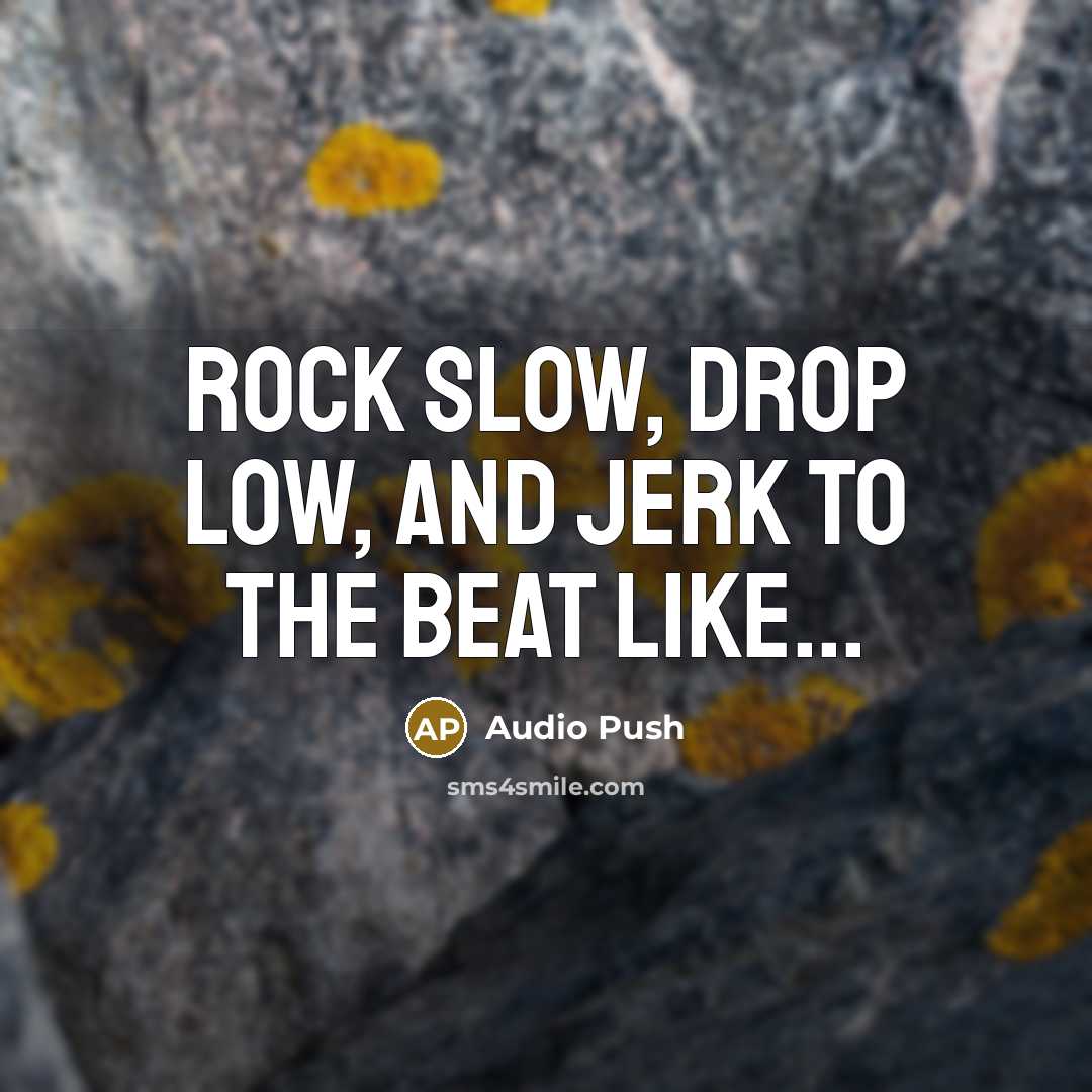 “Rock slow, drop low, and jerk to the beat like...…” quote by Audio Push