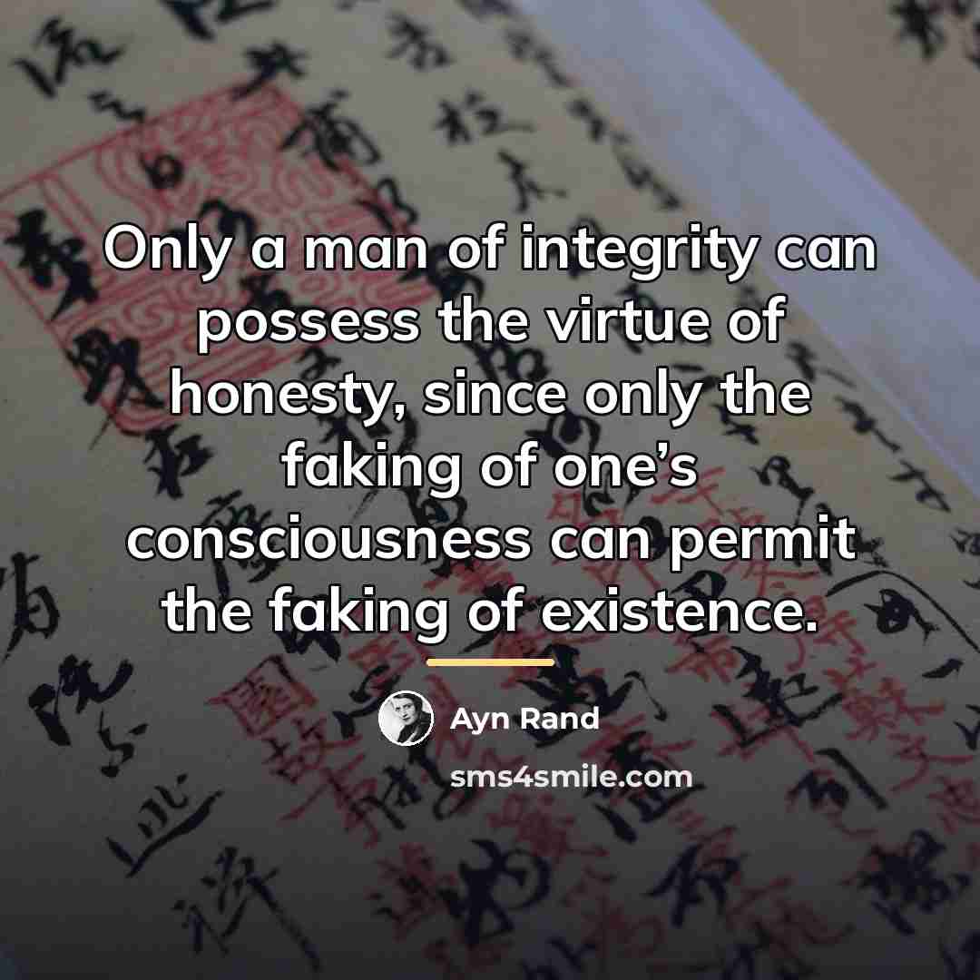“Only a man of integrity can possess the virtue of…” quote by Ayn Rand