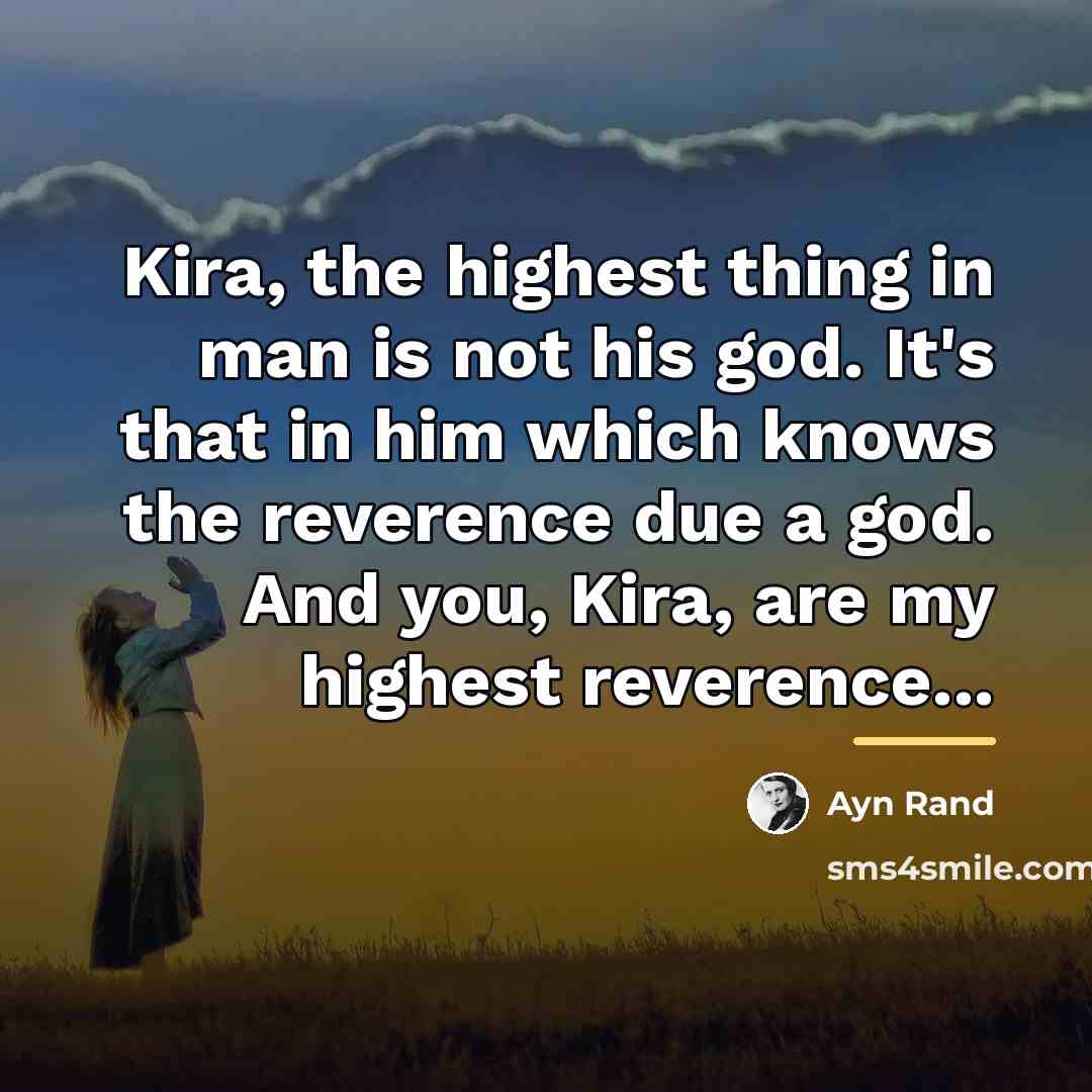 “Kira, the highest thing in man is not his god.…” quote by Ayn Rand