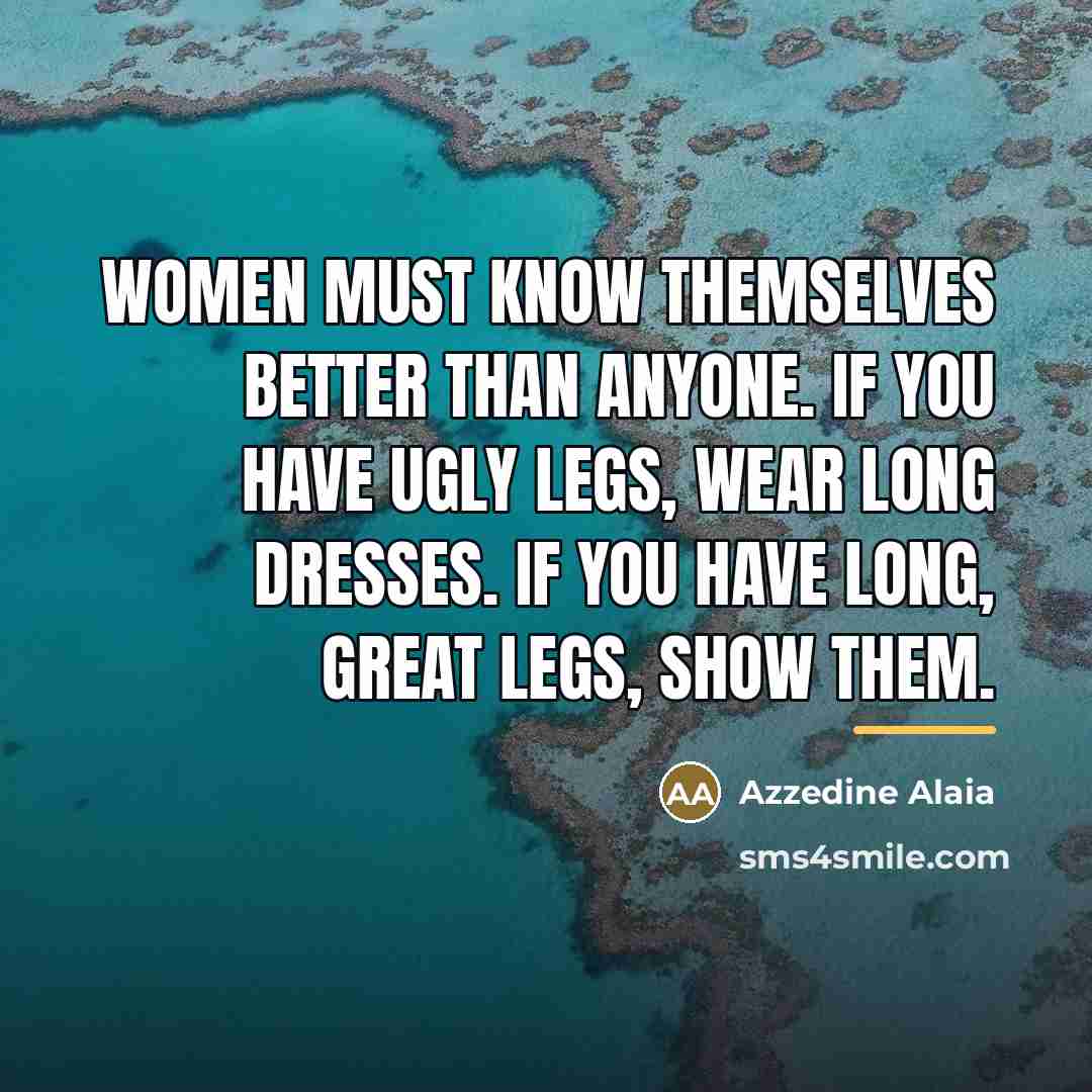 “Women must know themselves better than anyone. If you have…” quote by Azzedine Alaia