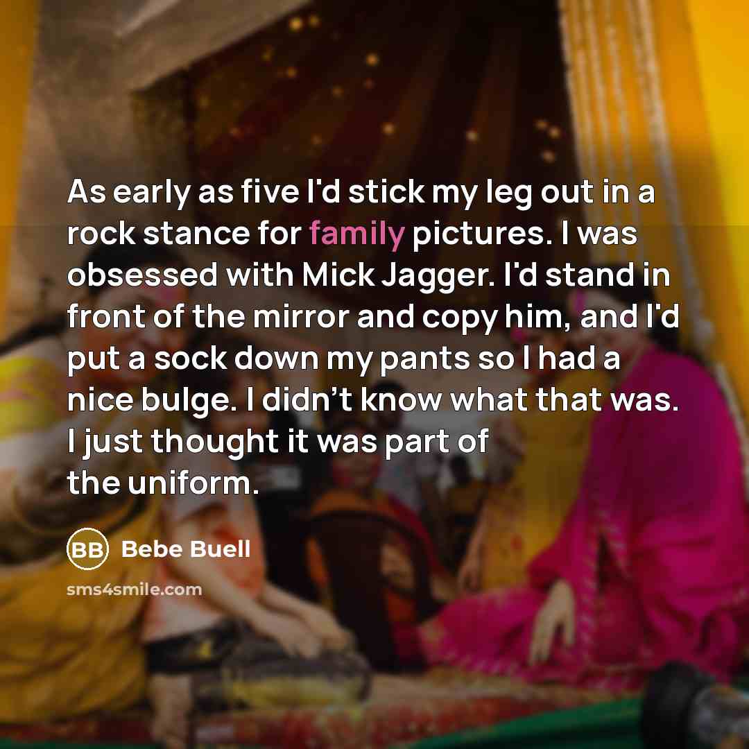 “As early as five I'd stick my leg out in…” quote by Bebe Buell