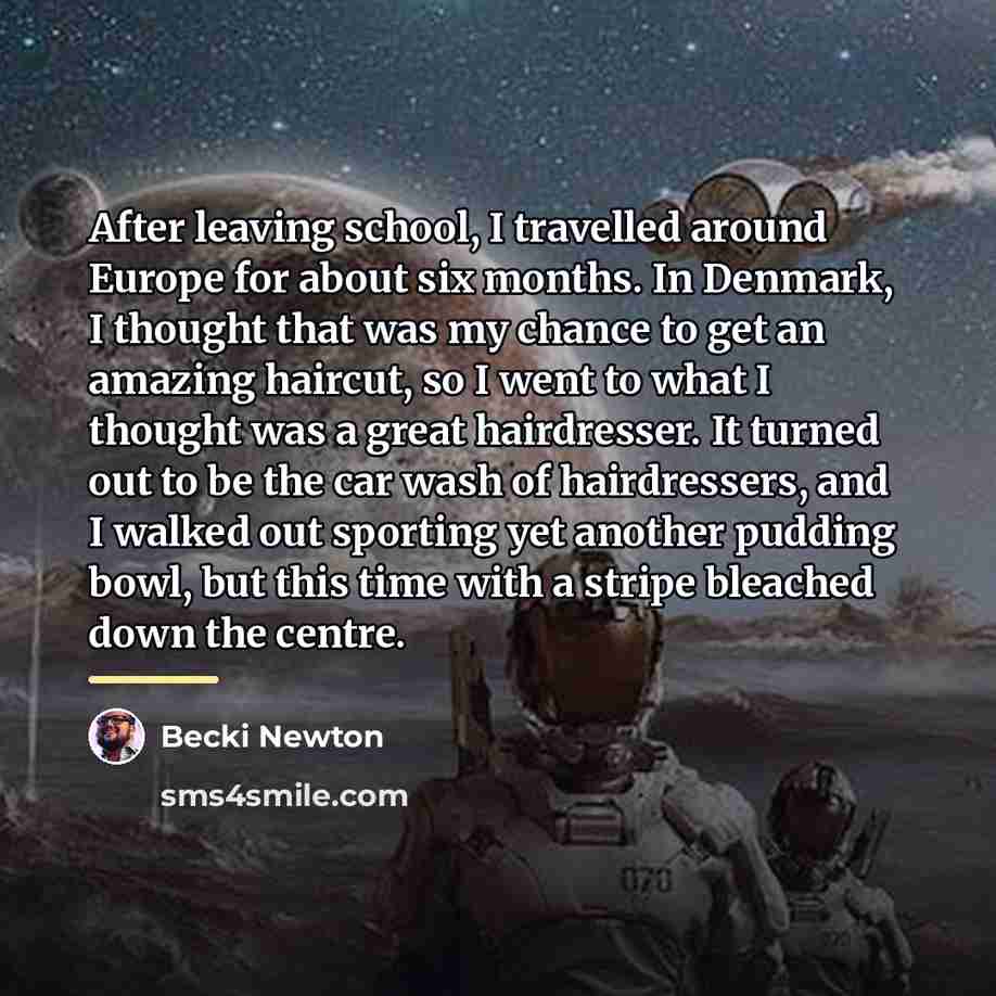 “After leaving school, I travelled around Europe for about six…” quote by Becki Newton