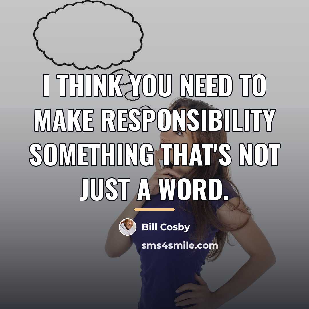 “I think you need to make responsibility something that's not…” quote by Bill Cosby