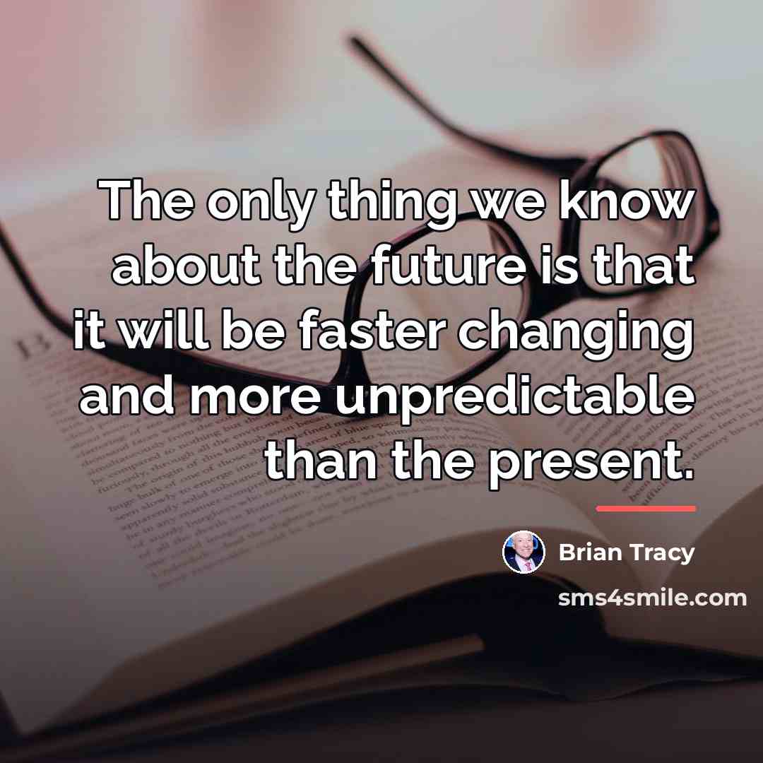 “The only thing we know about the future is that…” quote by Brian Tracy