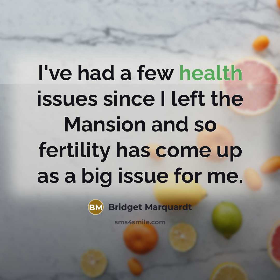 “I've had a few health issues since I left the…” quote by Bridget Marquardt