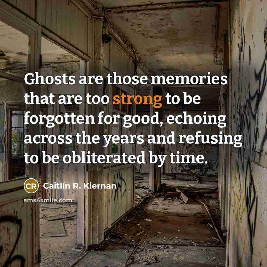 “Ghosts are those memories that are too strong to be…” quote by Caitlín R. Kiernan