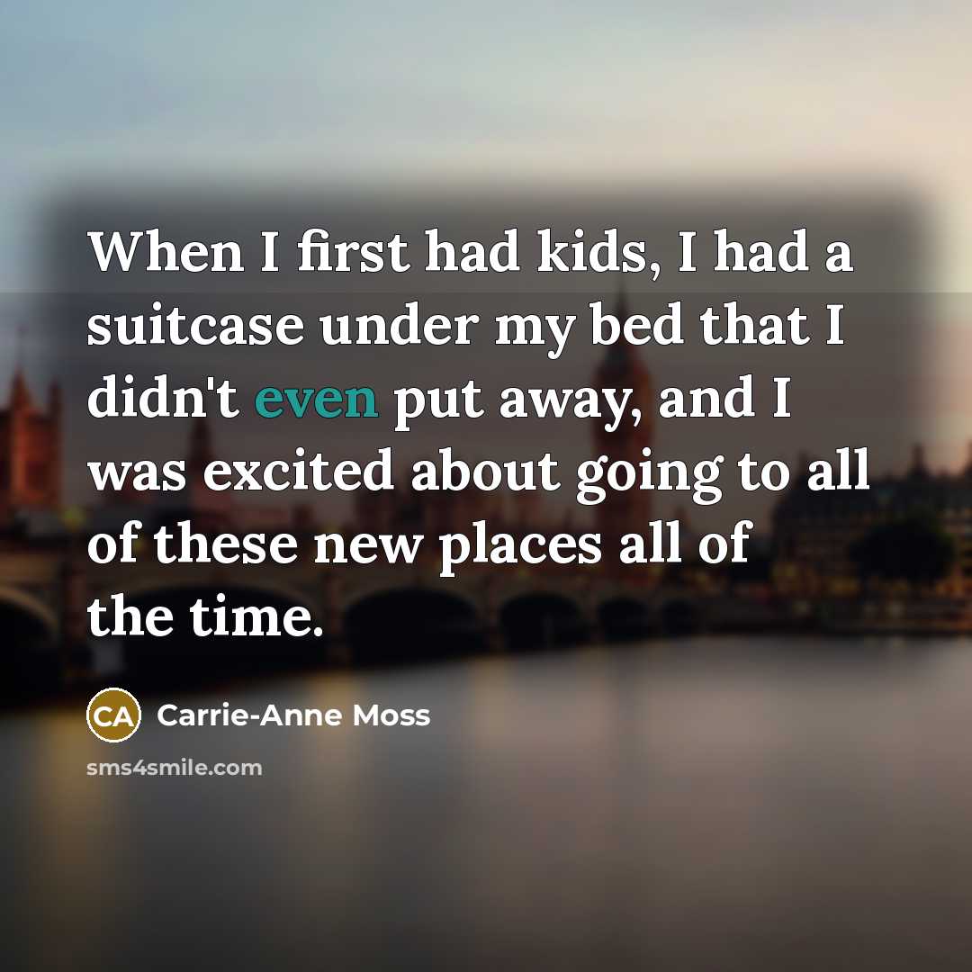 “When I first had kids, I had a suitcase under…” quote by Carrie-Anne Moss