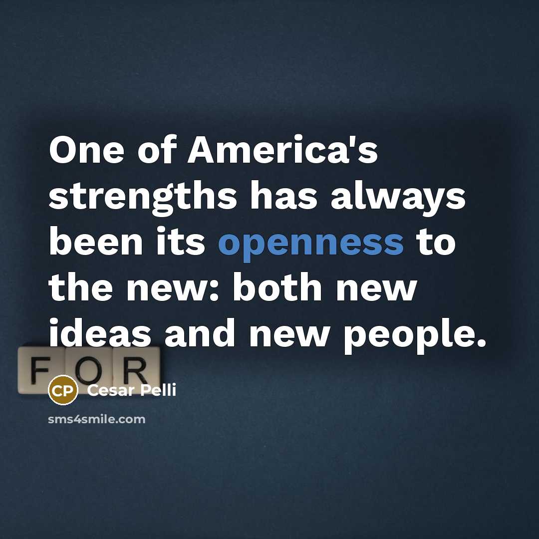 “One of America's strengths has always been its openness to…” quote by Cesar Pelli
