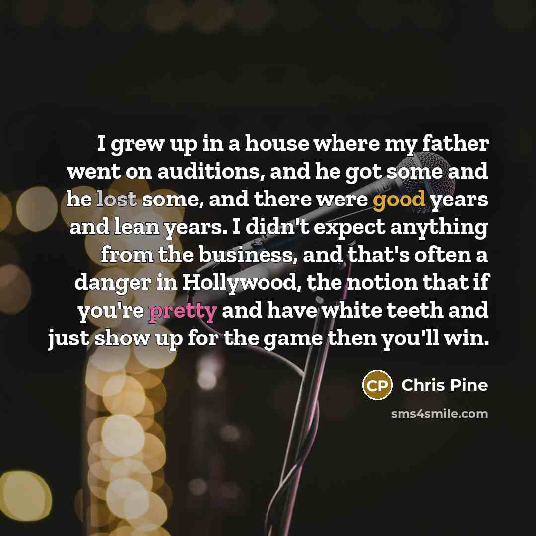 “I grew up in a house where my father went…” quote by Chris Pine