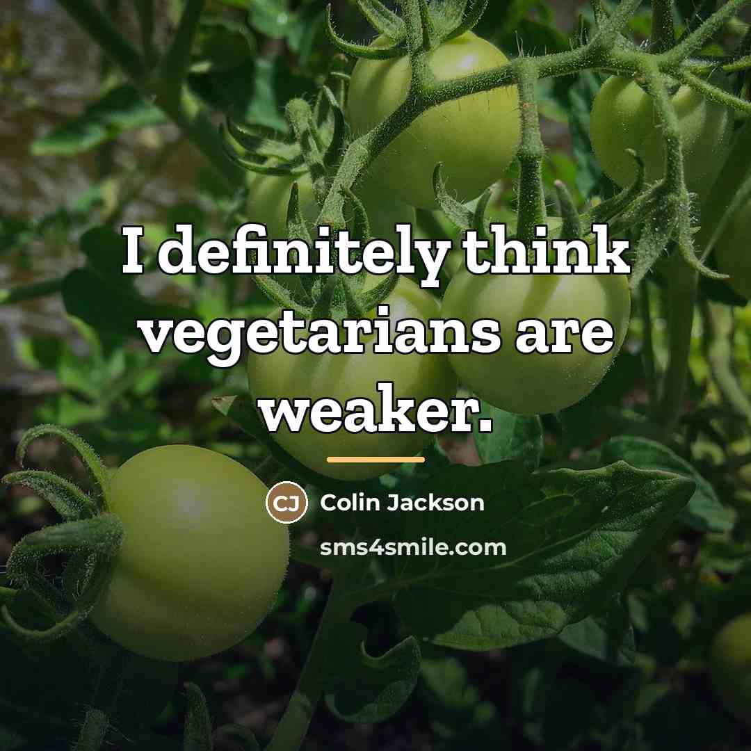 “I definitely think vegetarians are weaker.…” quote by Colin Jackson