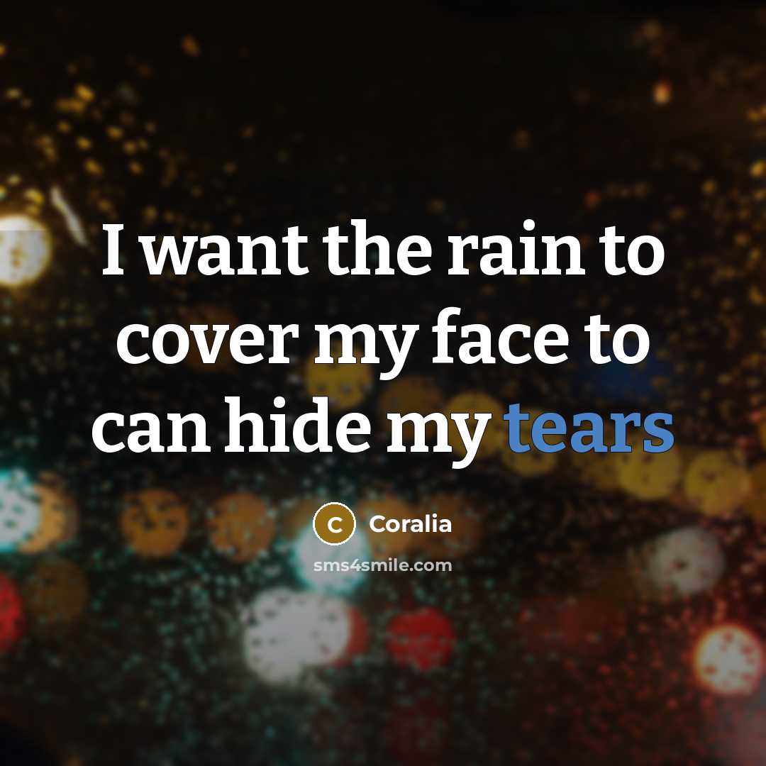 “I want the rain to cover my face to can…” quote by Coralia