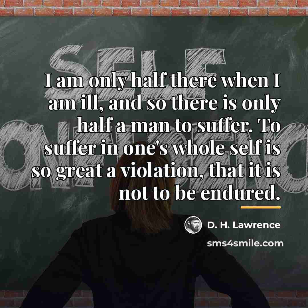 “I am only half there when I am ill, and…” quote by D. H. Lawrence