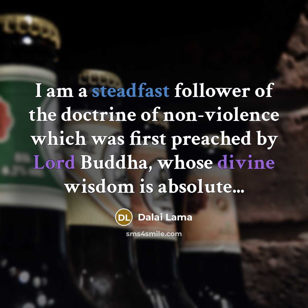 “I am a steadfast follower of the doctrine of non-violence…” quote by Dalai Lama