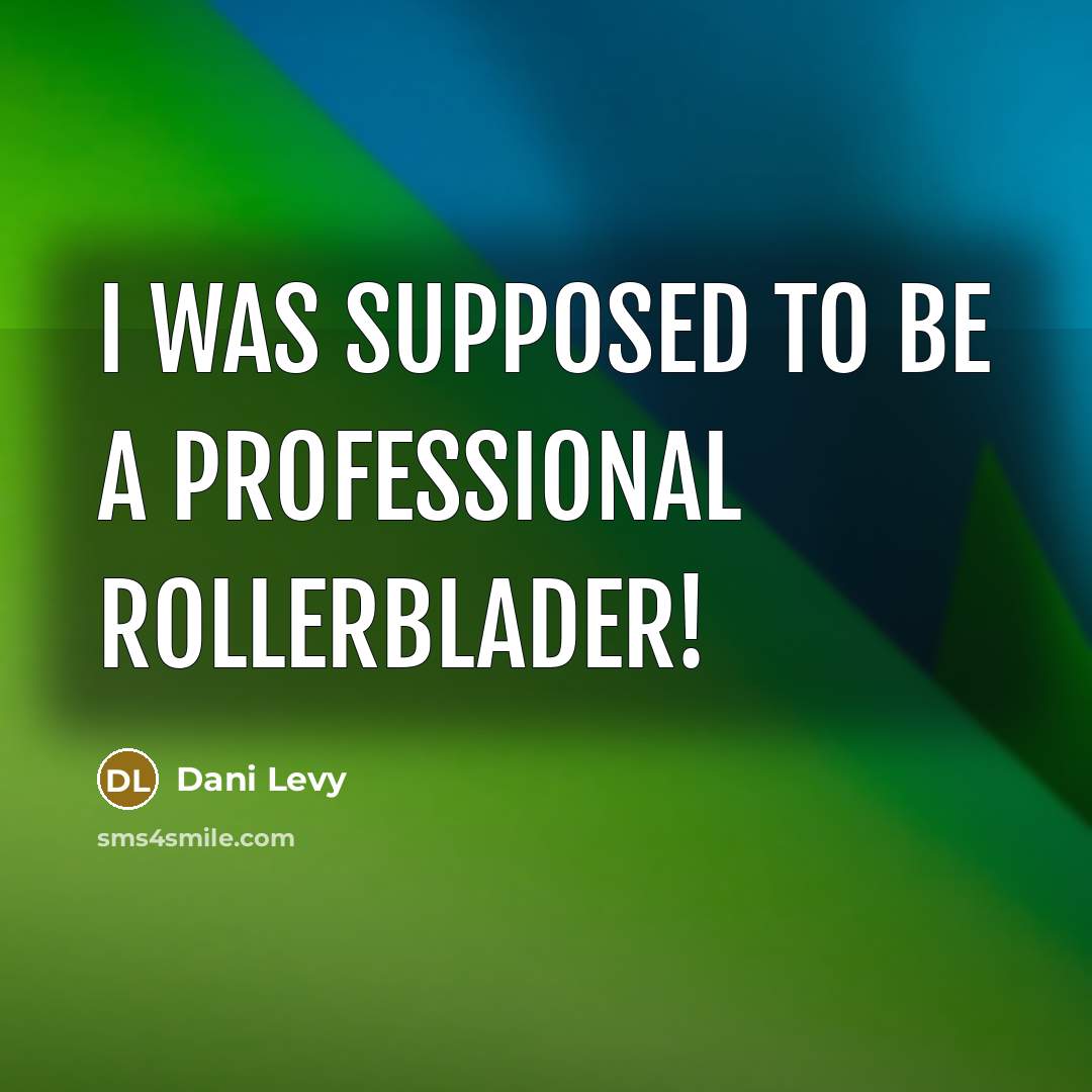 “I was supposed to be a professional rollerblader!…” quote by Dani Levy