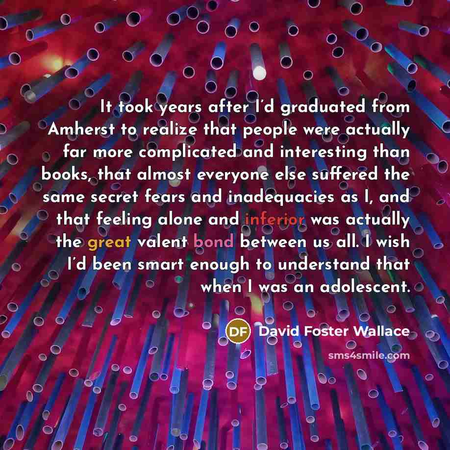 “It took years after I’d graduated from Amherst to realize…” quote by David Foster Wallace