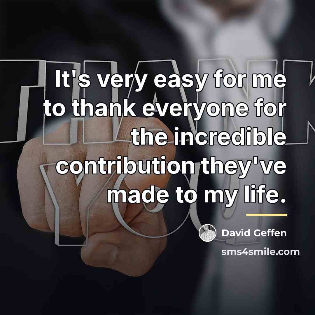 “It's very easy for me to thank everyone for the…” quote by David Geffen