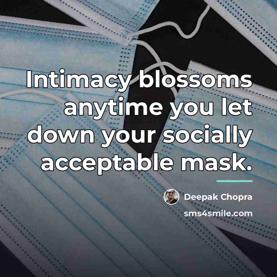 “Intimacy blossoms anytime you let down your socially acceptable mask.…” quote by Deepak Chopra