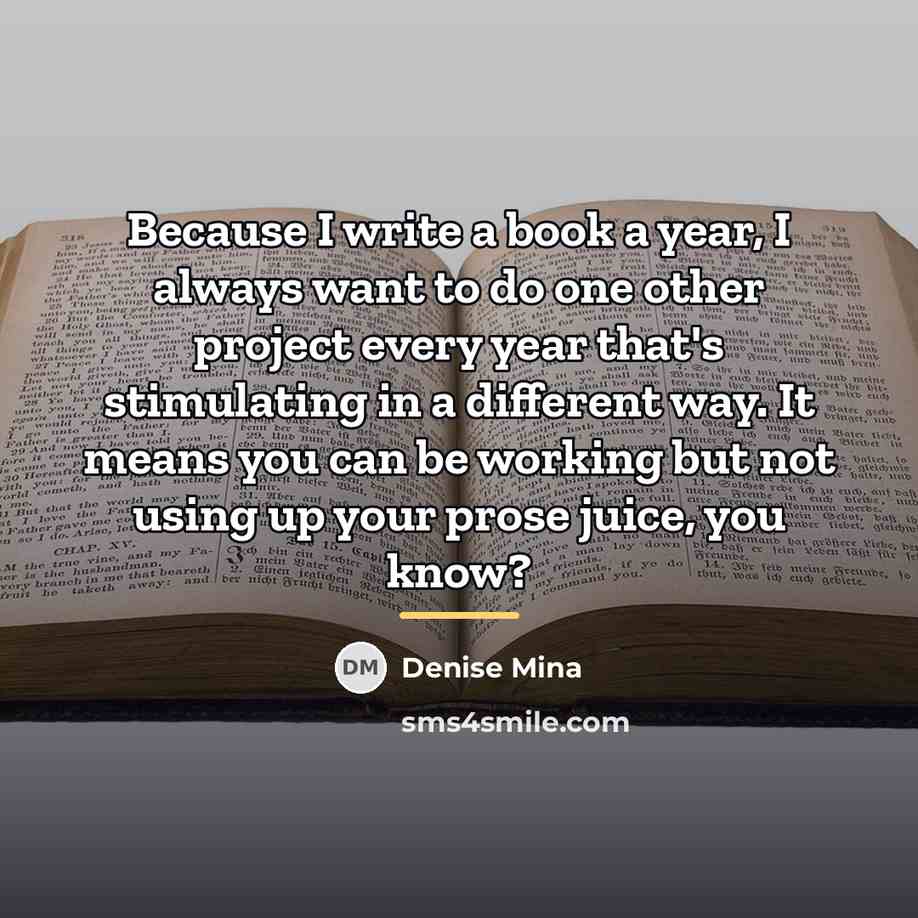 “Because I write a book a year, I always want…” quote by Denise Mina