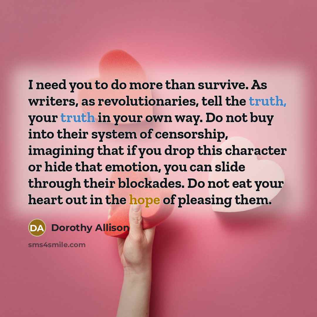 “I need you to do more than survive. As writers,…” quote by Dorothy Allison