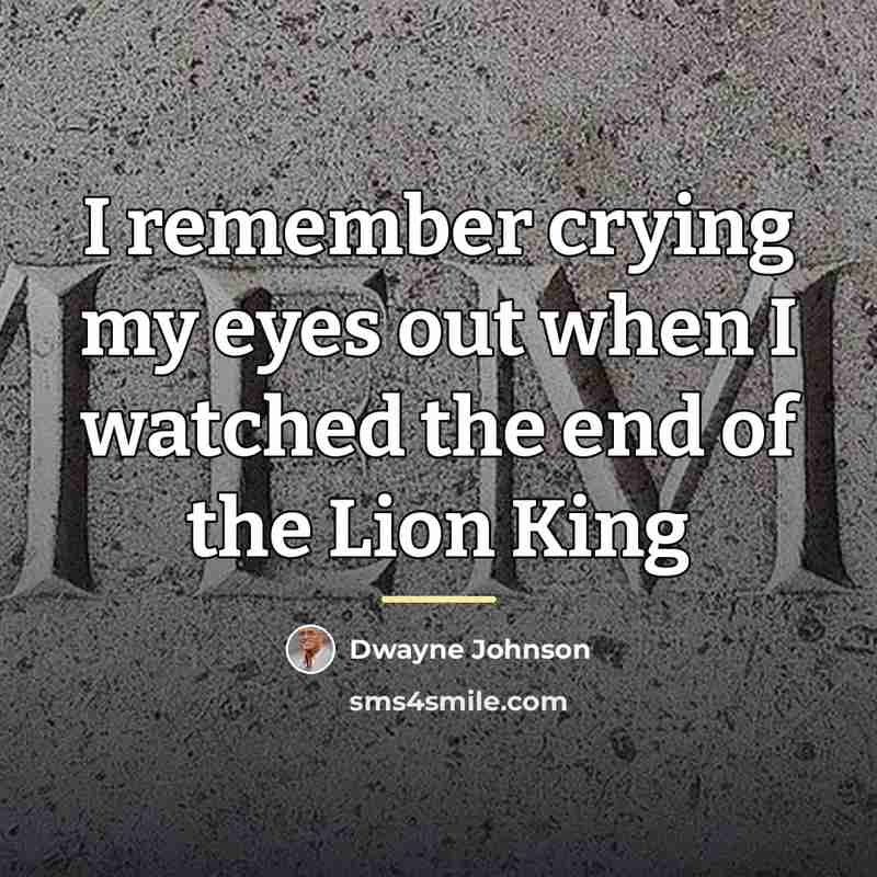 “I remember crying my eyes out when I watched the…” quote by Dwayne Johnson