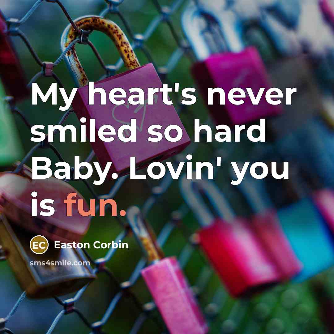 “My heart's never smiled so hard Baby. Lovin' you is…” quote by Easton Corbin