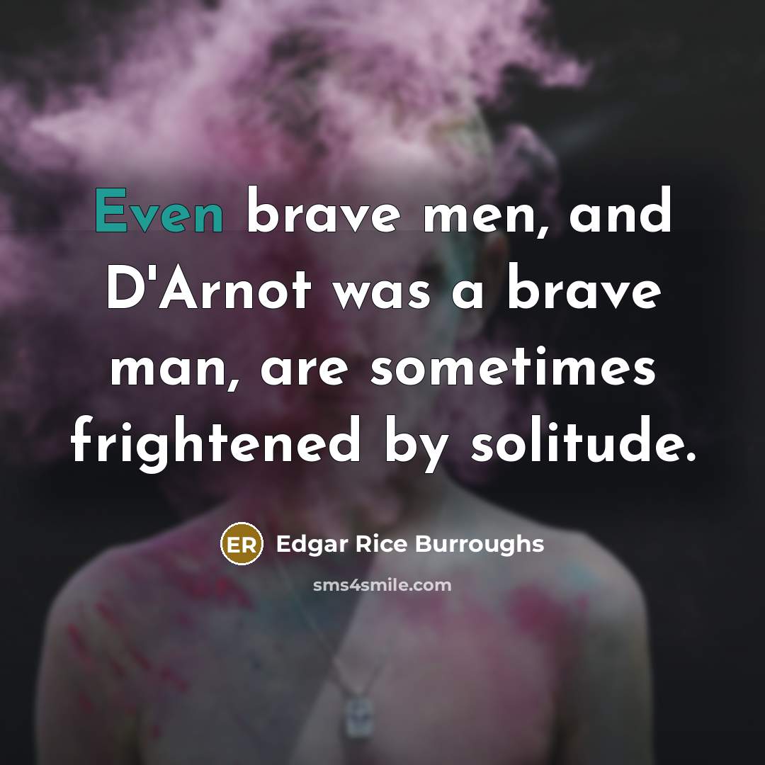 “Even brave men, and D'Arnot was a brave man, are…” quote by Edgar Rice Burroughs
