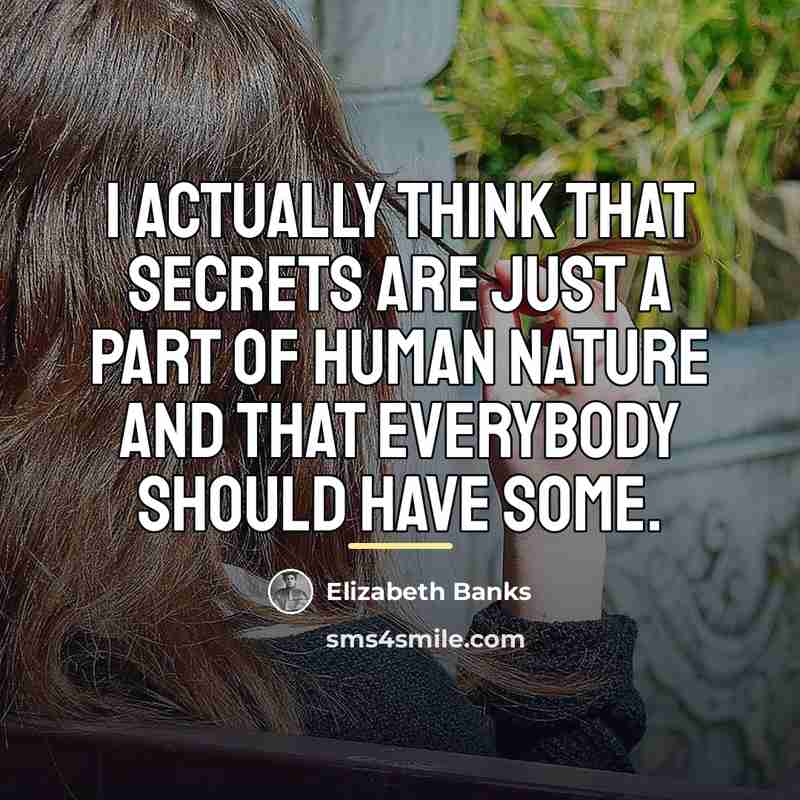 “I actually think that secrets are just a part of…” quote by Elizabeth Banks