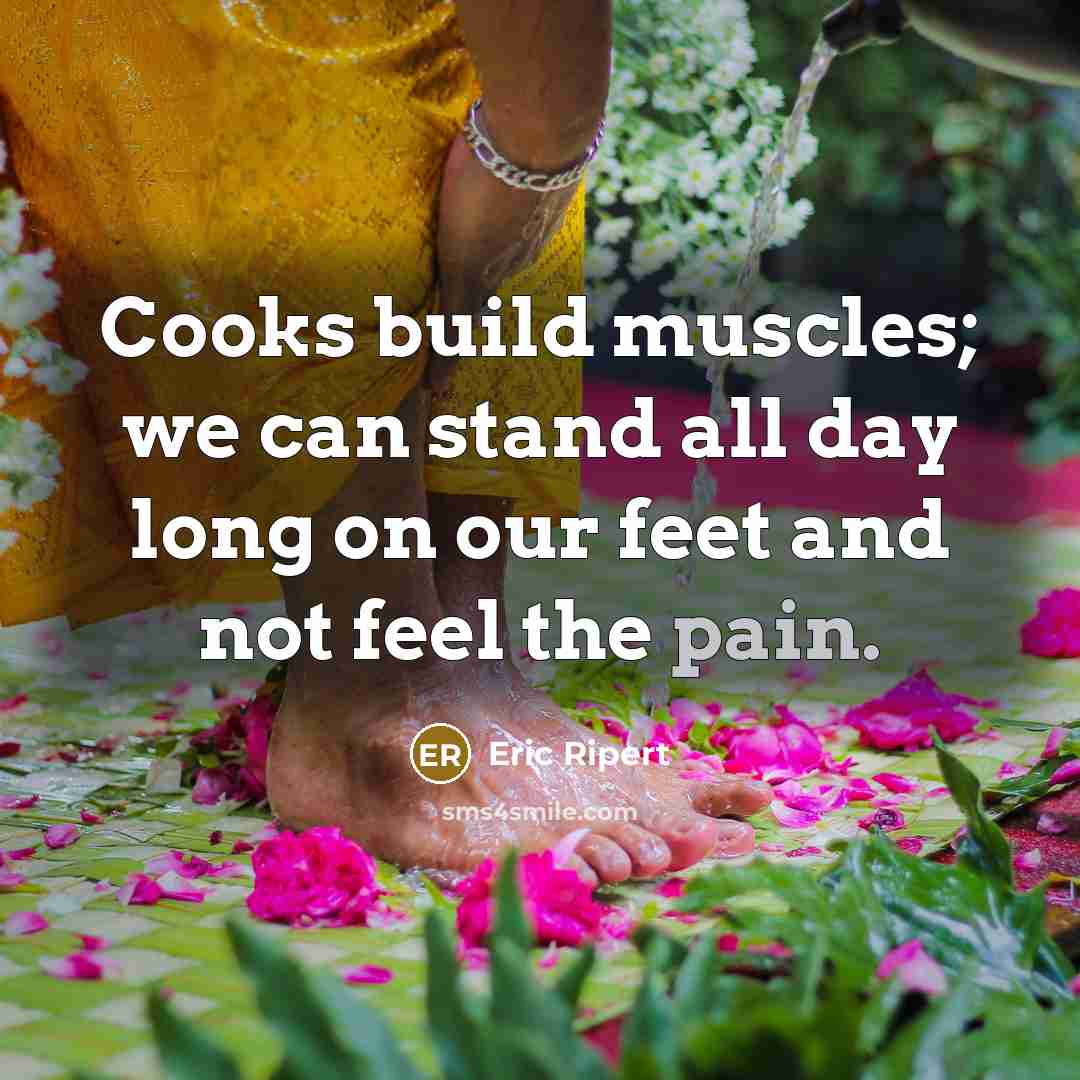 “Cooks build muscles; we can stand all day long on…” quote by Eric Ripert