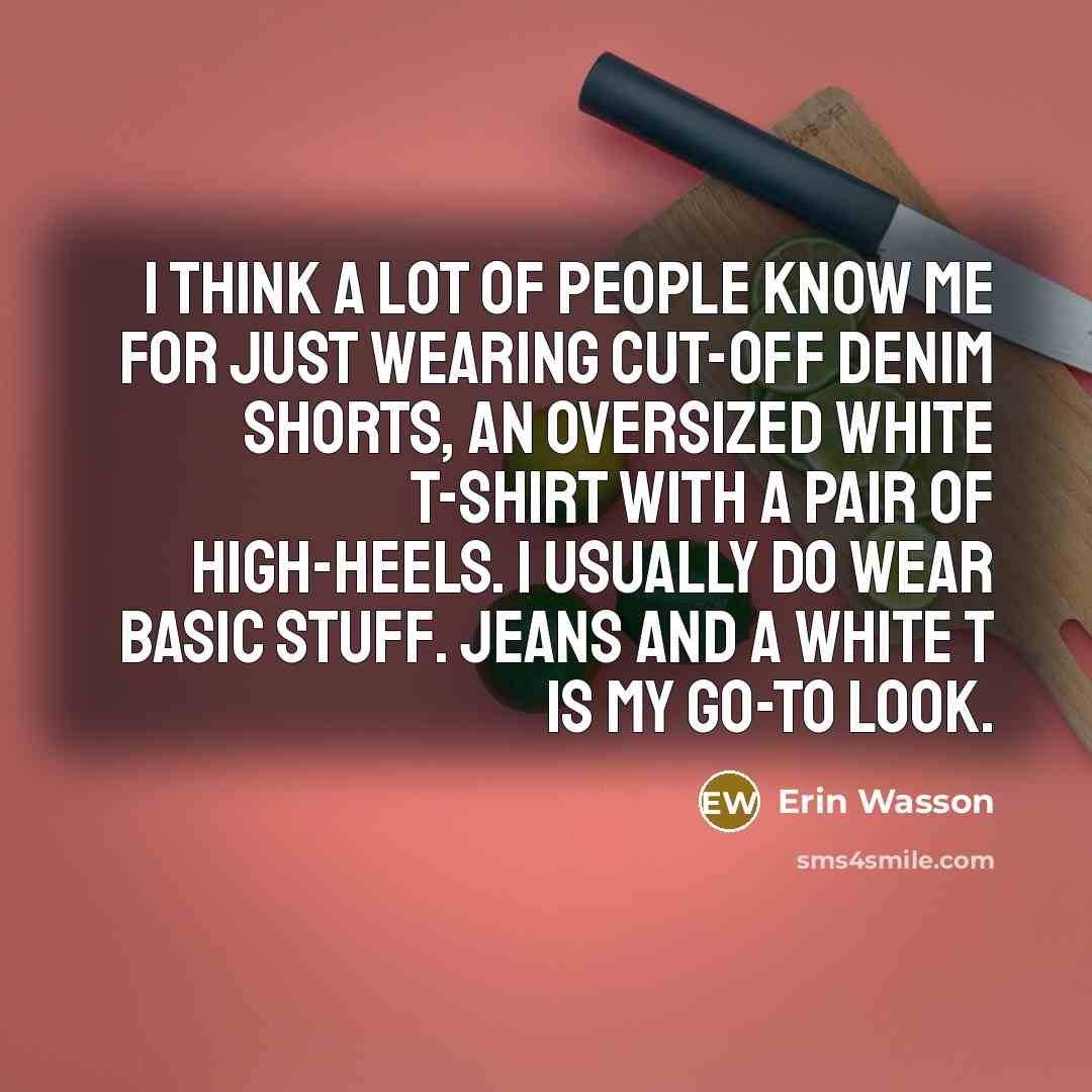 “I think a lot of people know me for just…” quote by Erin Wasson