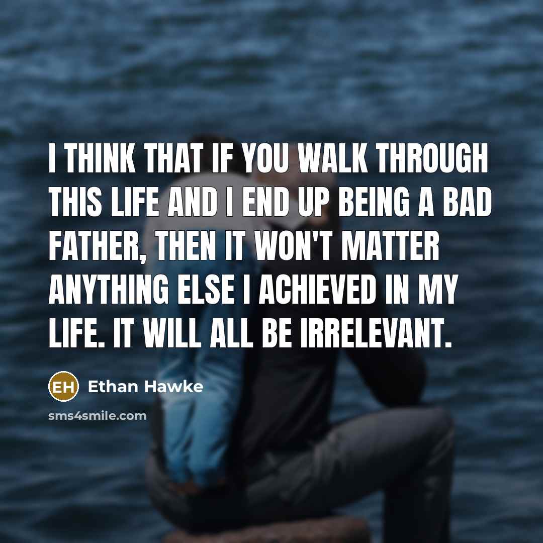 “I think that if you walk through this life and…” quote by Ethan Hawke