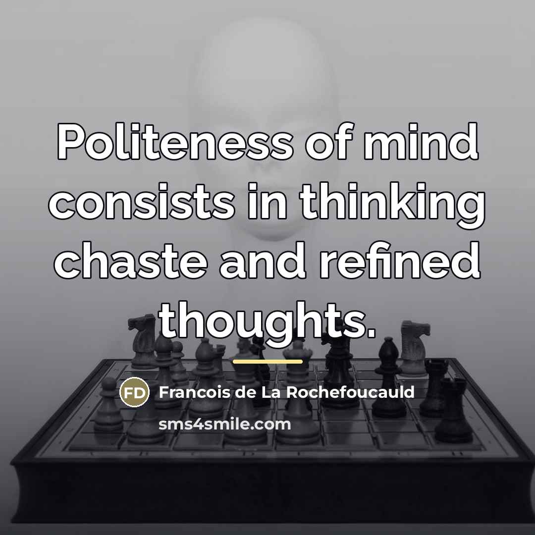 “Politeness of mind consists in thinking chaste and refined thoughts.…” quote by Francois de La Rochefoucauld