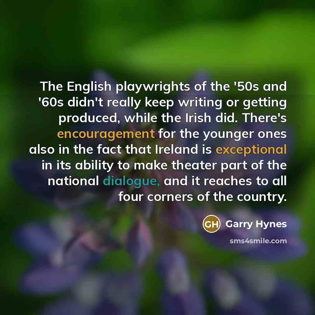 “The English playwrights of the '50s and '60s didn't really…” quote by Garry Hynes