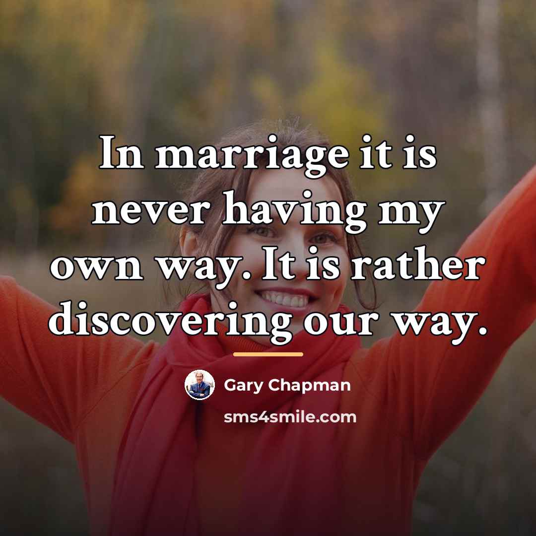 “In marriage it is never having my own way. It…” quote by Gary Chapman