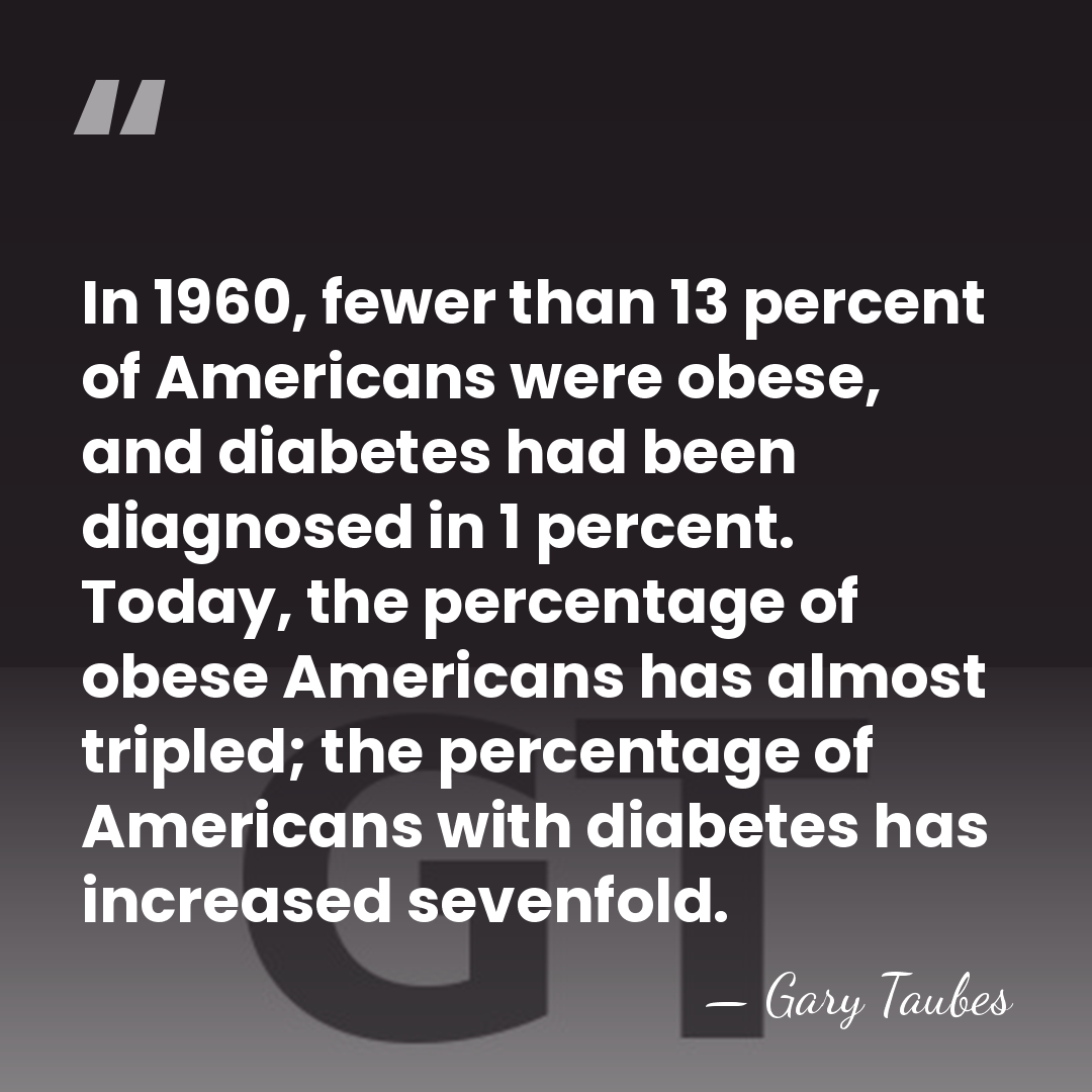 In 1960, fewer than 13 percent of Americans were obese, and diabetes&hellip; - Gary Taubes