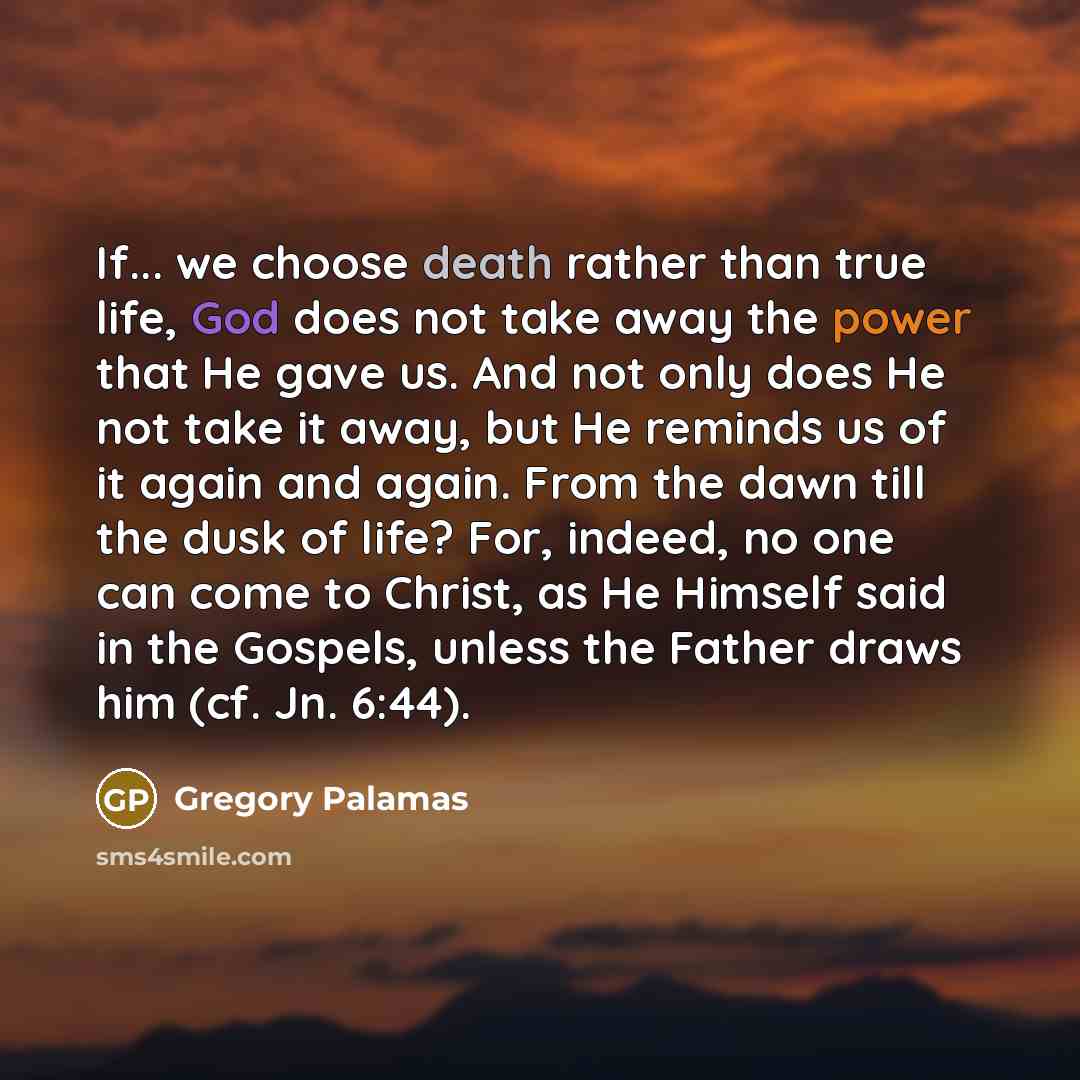 “If... we choose death rather than true life, God does…” quote by Gregory Palamas