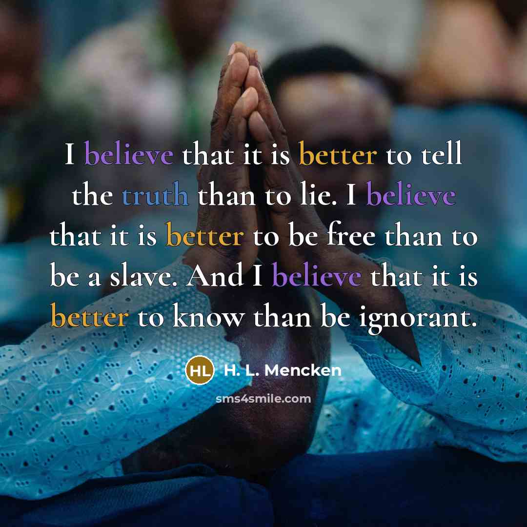 “I believe that it is better to tell the truth…” quote by H. L. Mencken