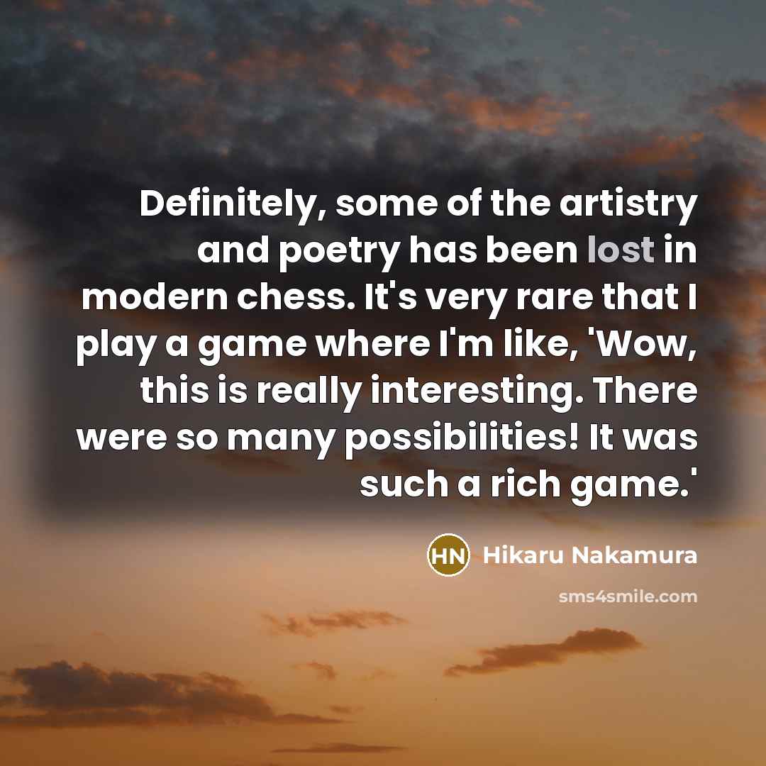 “Definitely, some of the artistry and poetry has been lost…” quote by Hikaru Nakamura