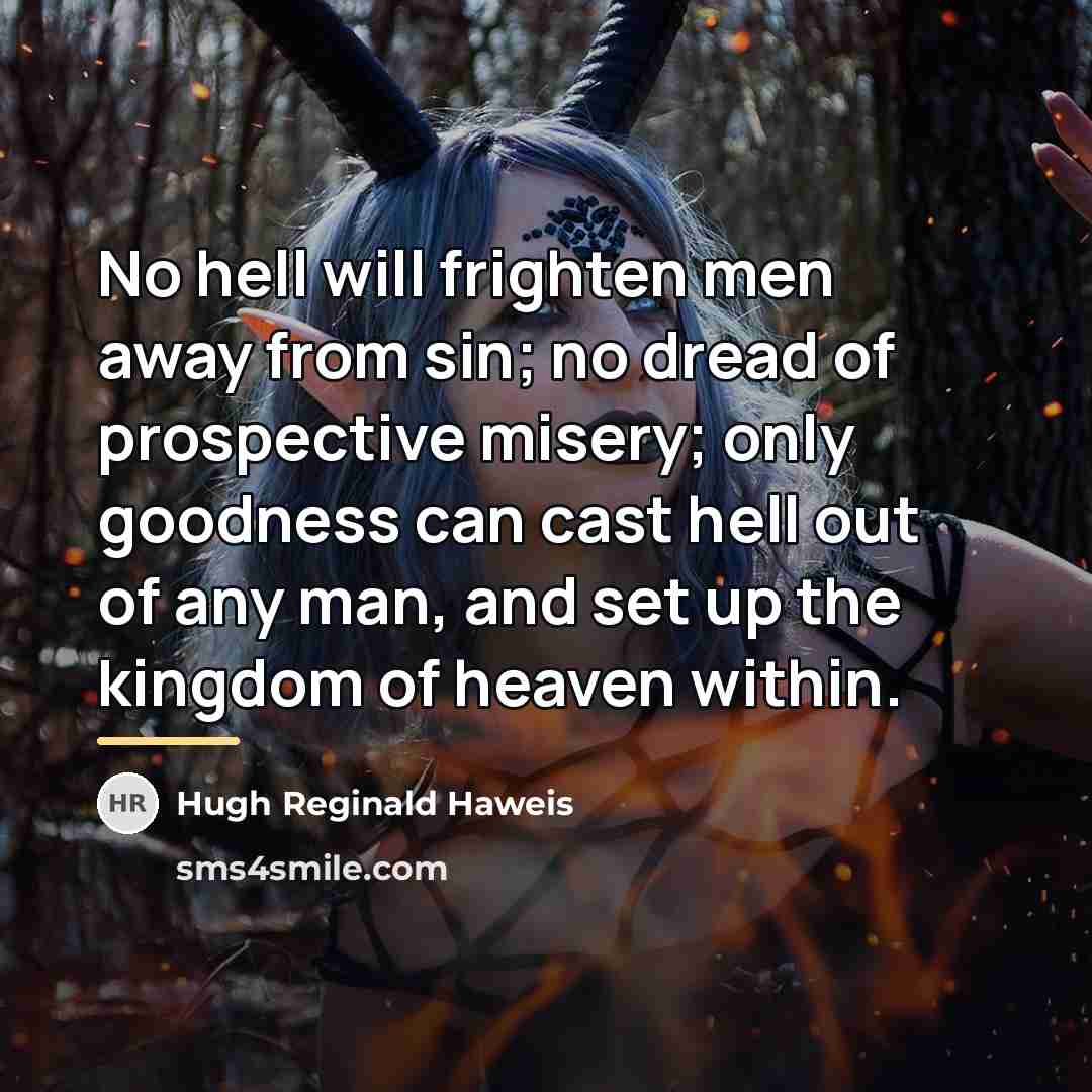 “No hell will frighten men away from sin; no dread…” quote by Hugh Reginald Haweis