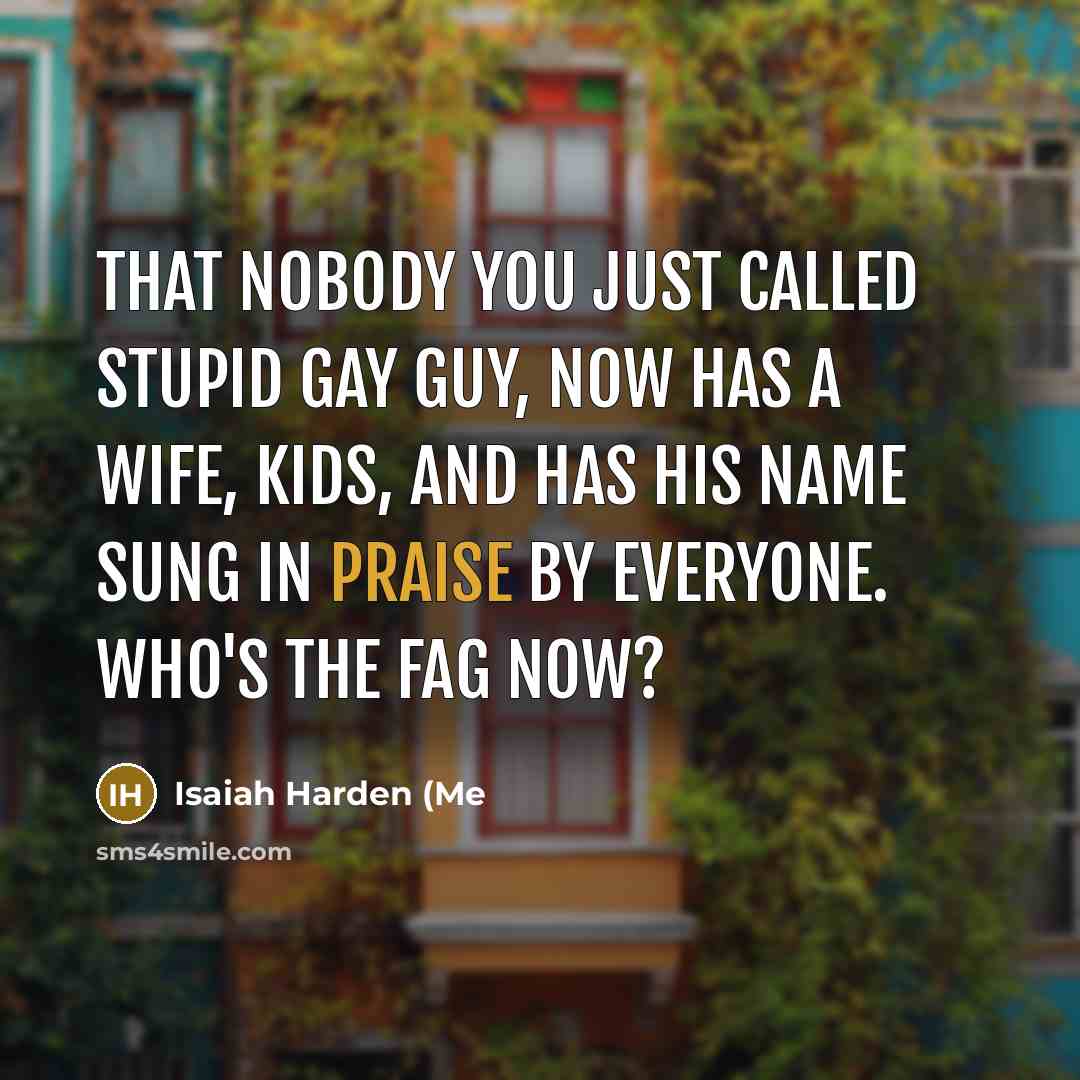 “That nobody you just called stupid gay guy, now has…” quote by Isaiah Harden (Me